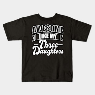 Awesome Like My Three Daughter Kids T-Shirt